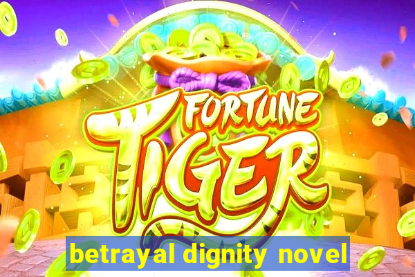 betrayal dignity novel